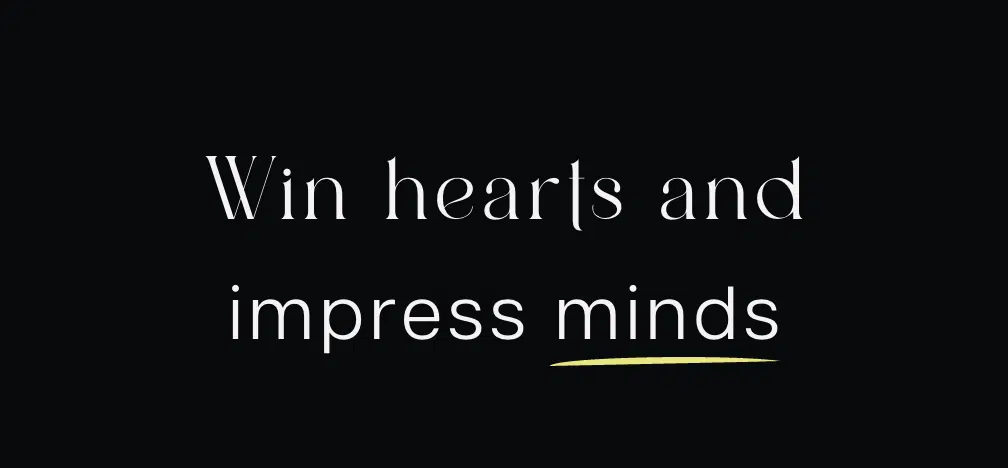 Win hearts and impress minds